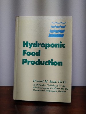 Hydroponic Food Production: A Definitive Guidebook of Soilless Food-Growing