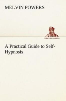 A Practical Guide To Self-Hypnosis