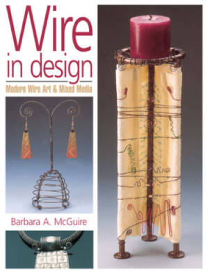 Wire in Design: Modern Wire Art & Mixed Media (Jewelry Crafts) - GOOD
