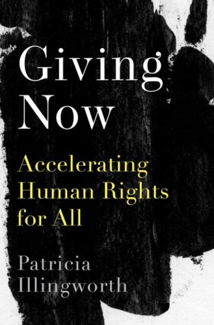 Giving Now Accelerating Human Rights for All by Patricia  Illingworth HARDBACK