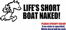 Vinyl Decal Sticker - Life's Short Boat Naked Car Truck Bumper Window Fun 12"