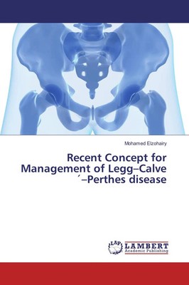 Mohamed Elzohairy | Recent Concept for Management of Legg-Calve´-Perthes disease