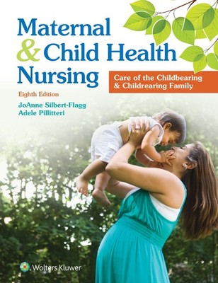 Maternal and Child Health Nursing: Care of the Childbearing and Childrearing ...