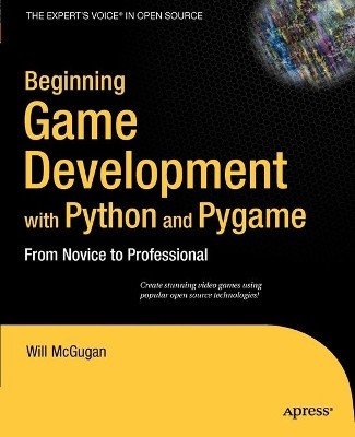 Beginning Game Development with Python and Pygame: From Novice to Professiona...