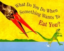 What Do You Do When Something Wants to Eat You? by Steve Jenkins: New