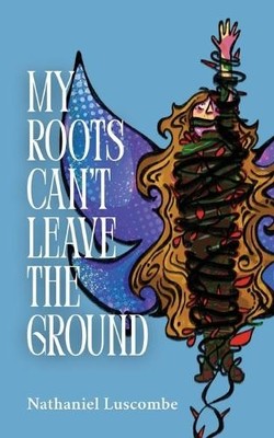 Nathaniel Luscombe My Roots Can't Leave the Ground (Taschenbuch)