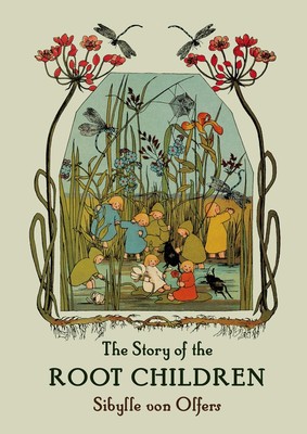 The Story of the Root Children: Mini Edition - hardcover Olfers, Sibylle von