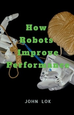 John Lok How Robots Improve Performance (Paperback) (UK IMPORT)