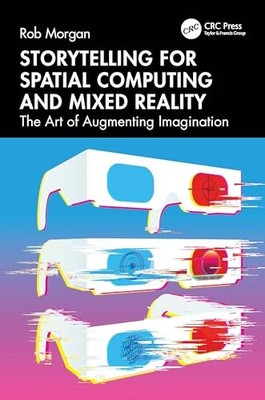 Storytelling for Spatial Computing and Mixed Reality: The Art of Augmenting Ima