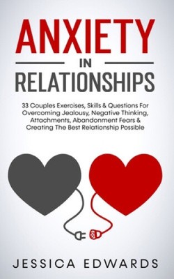 Anxiety In Relationships: 33 Couples Exercises, Skills & Questions For