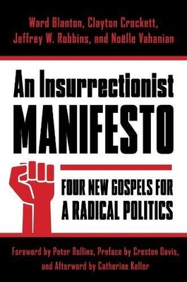 AN INSURRECTIONIST MANIFESTO: FOUR NEW GOSPELS FOR A By Ward Blanton & Clayton