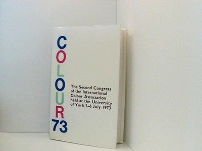 Colour: 2nd, 1973: Proceedings of the Congress of the International Colour Assoc