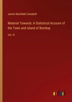 Material Towards: A Statistical Account Of The Town And Island Of Bombay Buch