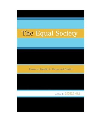 Equal Society: Essays on Equality in Theory and Practice: Essays on Equality in 