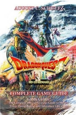 August C. Schultz Dragon Quest I & II HD-2D Remake GAME GUIDE (Paperback)