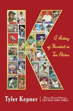 K: A History of Baseball in Ten Pitches - hardcover Kepner, Tyler