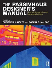 The Passivhaus Designer’s Manual: A technical guide to low and zero energy bu