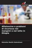 Rehrahie Mesfin Gebrehiwot | Aflatossine E Problemi Di Sicurezza Nei Mangimi...