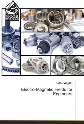 Electro-Magnetic Fields for Engineers Fathe Allythi