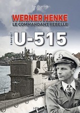 Werner Henke: Le Commandant Rebelle À Bord de l'U-515 [French] by Braeuer, Luc