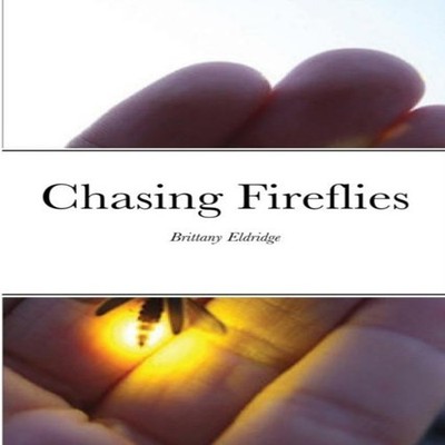 Chasing Fireflies Brittany Eldridge Paperback Lulu Press Inc.