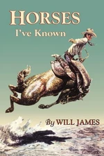 Horses I'Ve Known (Tumbleweed Series) - paperback James, Will