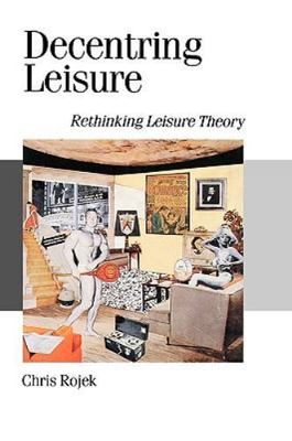 Decentring Leisure: Rethinking Leisure Theory (Published in association with...