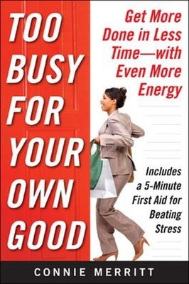 Too Busy for Your Own Good: Get More Done in Less Time--With Even