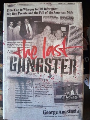 THE LAST GANGSTER: FROM COP TO WISEGUY TO FBI INFORMANT By George Anastasia 1st 