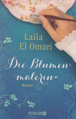 Laila El Omari   Die Blumenmalerin Knaur ISBN 978-3-426-52333-9  Eine rebellisch