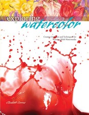 Exploring Watercolor: Creative Exercises and Techniques for Painting With Wa...