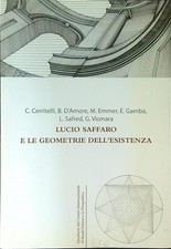 LUCIO SAFFARO E LE GEOMETRIE DELL'ESISTENZA AA.VV.  2014  BROSSURA CON ALETTE