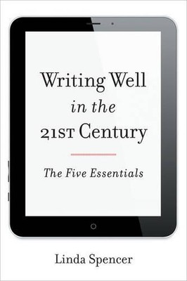 Writing Well in the 21st Century: The Five Essentials by Linda Spencer (English)