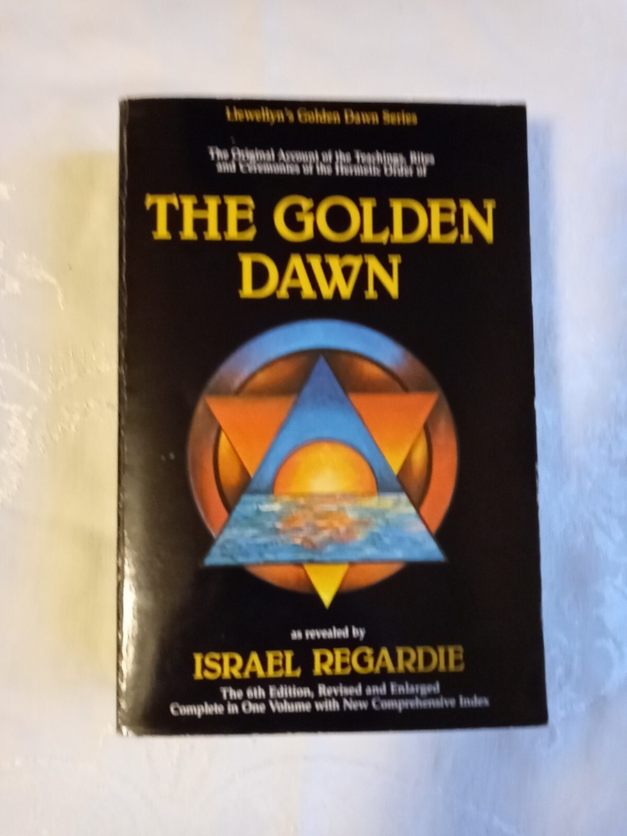 Golden Dawn : The Original Account of the Teachings, Rites and
