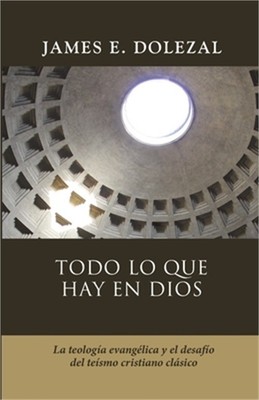 Todo lo que hay en Dios: La teologia evangelica y el desafio del teismo cristian