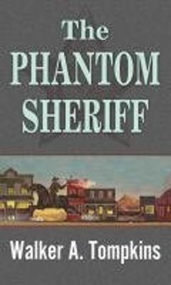 The Phantom Sheriff Library Binding Walker A. Tompkins