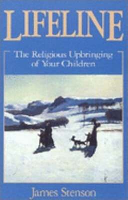 Lifeline: The Religious Upbringing of Your Children by James B Stenson: Used