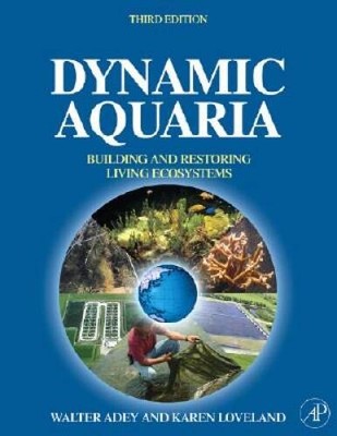 Dynamic Aquaria, Third Edition: Building Living Ecosystems - Hardcover - GOOD