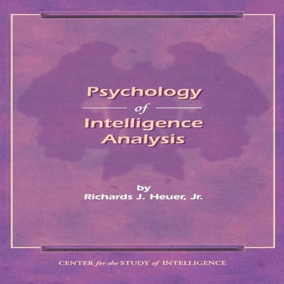 The Psychology of Intelligence Analysis Richard J. Heuer Hardcove