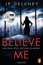 Believe Me - Spiel Dein Spiel. Ich spiele es besser.: Thriller, JP Delaney