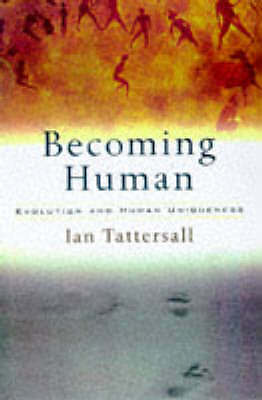 Becoming Human Evolution and Human Uniqueness by Tattersall, Ian