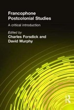 Francophone Postcolonial Studies: A critical introduction by Charles Forsdick