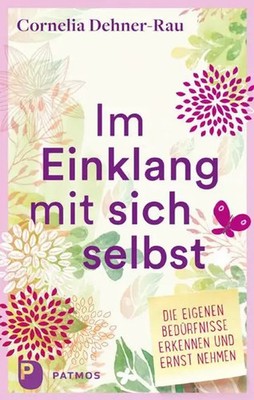 Im Einklang mit sich selbst | Die eigenen Bedürfnisse erkennen und ernst nehmen
