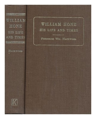 HACKWOOD, FREDERICK WILLIAM William Hone: his life and times 1970 Hardcover