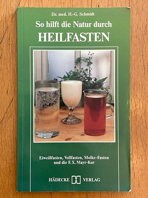 So hilft die Natur durch Heilfasten von Dr. med. H.G.Schmidt