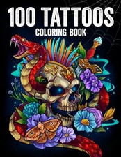 100 Tattoos: Tattoo Coloring Book for Adults with Incredible Designs of Anim...