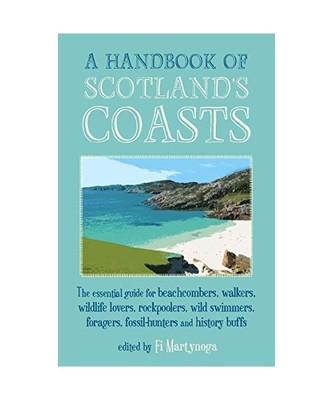 A Handbook Of Scotland's Coasts: The Essential Guide for Beachcombers, Walkers, 