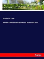 Herbert Baxter Adams | Maryland's Influence Upon Land Cessions To The United...
