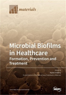 Microbial Biofilms in Healthcare: Formation, Prevention and Treatment (Paperback