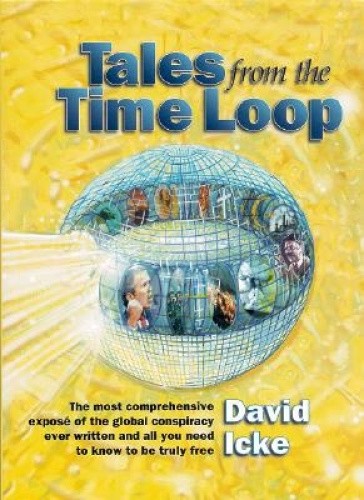 Tales from the Time Loop: The Most Comprehensive Expose of the Global ...